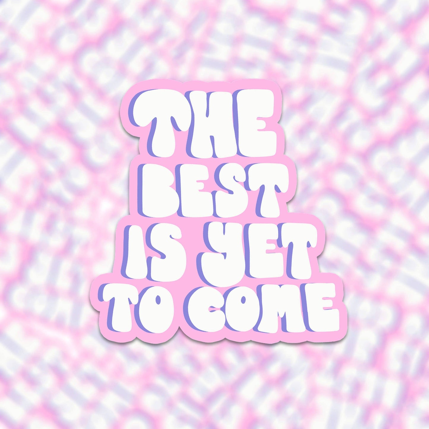 Sticker - The Best Is Yet To Come