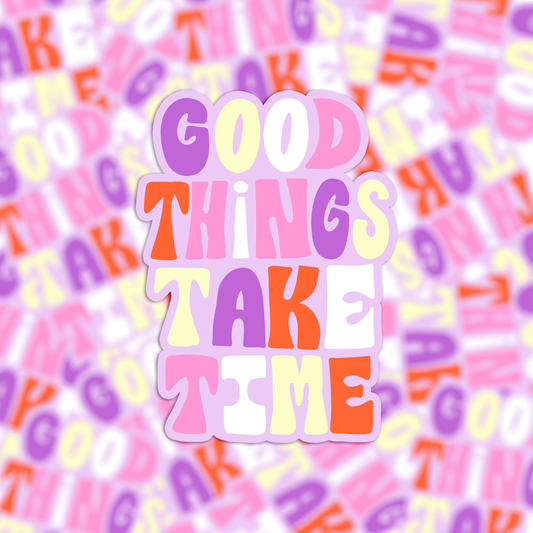 Sticker - Good things take time