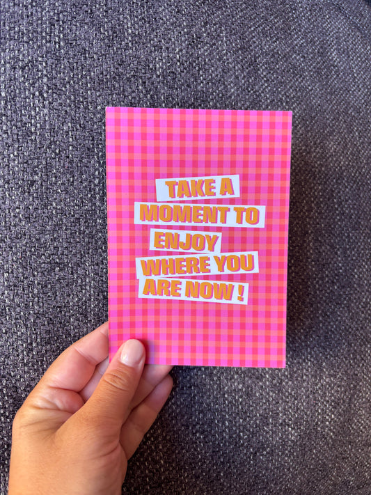 Carte - Take a moment to enjoy where you are now