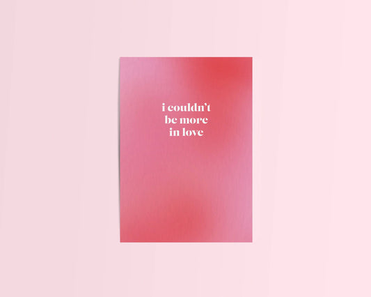 Carte  de voeux - I Couldn't Be More In Love